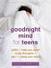 Goodnight Mind for Teens : Skills to Help You Quiet Noisy Thoughts and Get the Sleep You Need Popular Titles New Harbinger Publications
