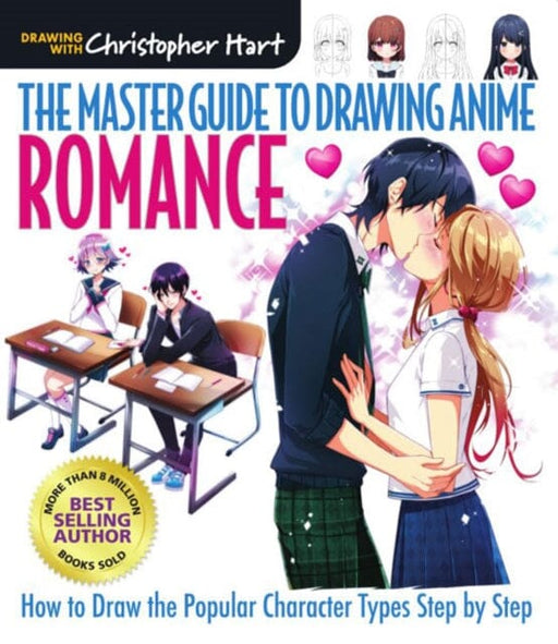Master Guide to Drawing Anime, The: Romance : How to Draw the Popular Character Types Step by Step by Christopher Hart Extended Range Mixed Media Resources