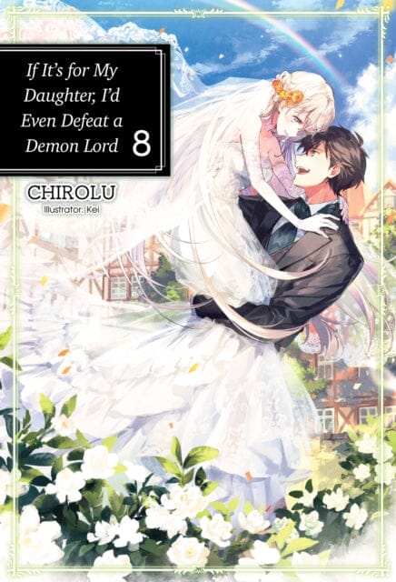 If It's for My Daughter, I'd Even Defeat a Demon Lord: Volume 8 : Volume 8 by CHIROLU Extended Range J-Novel Club