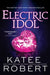 Electric Idol by Katee Robert Extended Range Sourcebooks Inc