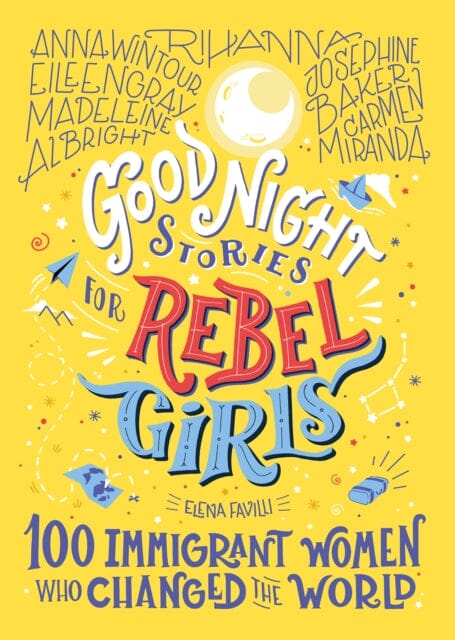 Good Night Stories For Rebel Girls: 100 Immigrant Women Who Changed The World by Elena Favilli Extended Range Rebel Girls Inc