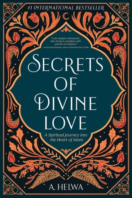 Secrets of Divine Love: A Spiritual Journey into the Heart of Islam by A Helwa Extended Range Naulit Inc.