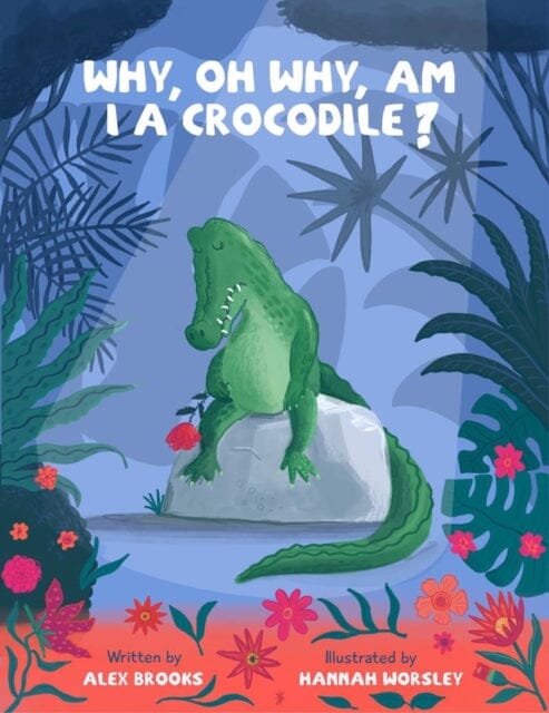 Why, oh why, am I a crocodile? : A fabulously fun, rhyming, bedtime story about a crocodile struggling with low self-esteem. Extended Range Ant and Feather