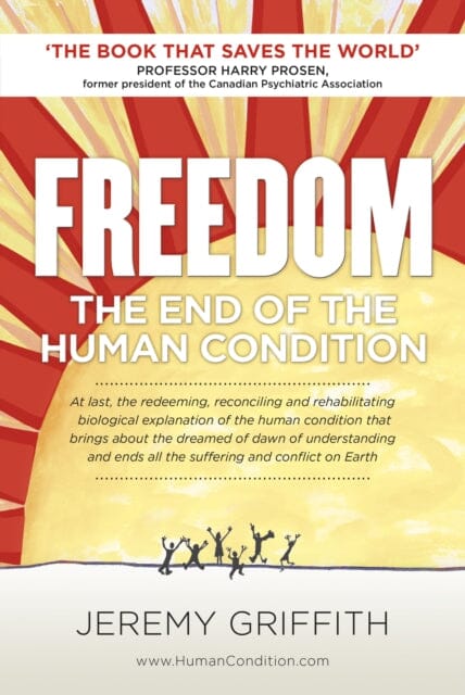 Freedom: The End of the Human Condition by Mr Jeremy Griffith Extended Range WTM Publishing & Communications Pty Ltd