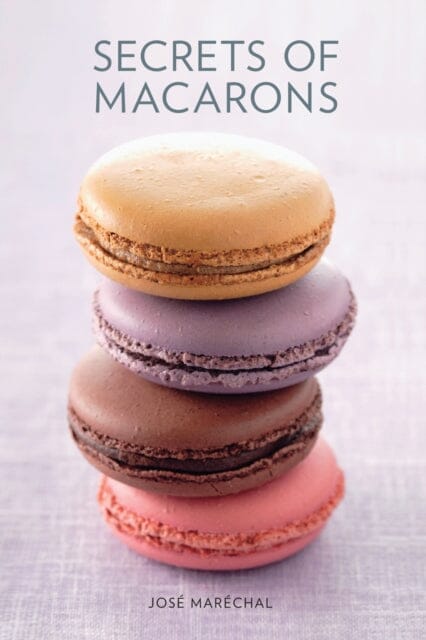 Secrets of Macarons by Jose Marechal Extended Range Murdoch Books