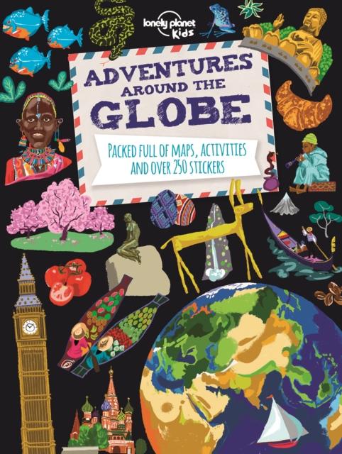 Adventures Around the Globe : Packed Full of Maps, Activities and Over 250 Stickers Popular Titles Lonely Planet Publications Ltd