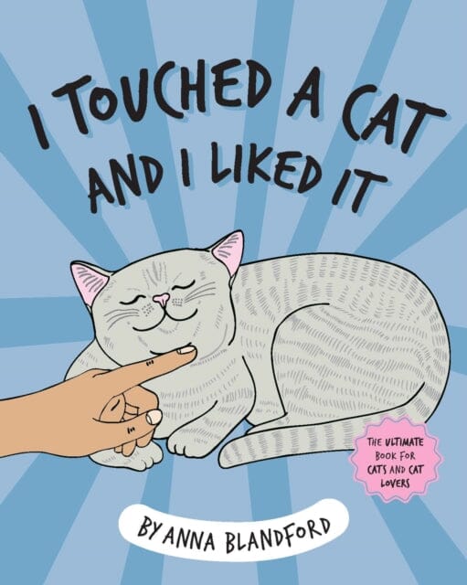 I Touched a Cat and I Liked it by Anna Blandford Extended Range Hardie Grant Books