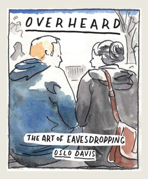 Overheard : The art of eavesdropping by Oslo Davis Extended Range Hardie Grant Books