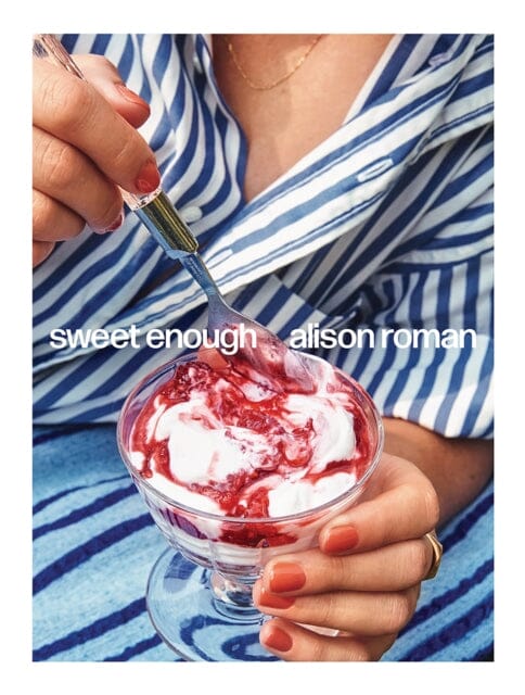Sweet Enough : A Baking Book by Alison Roman Extended Range Hardie Grant Books