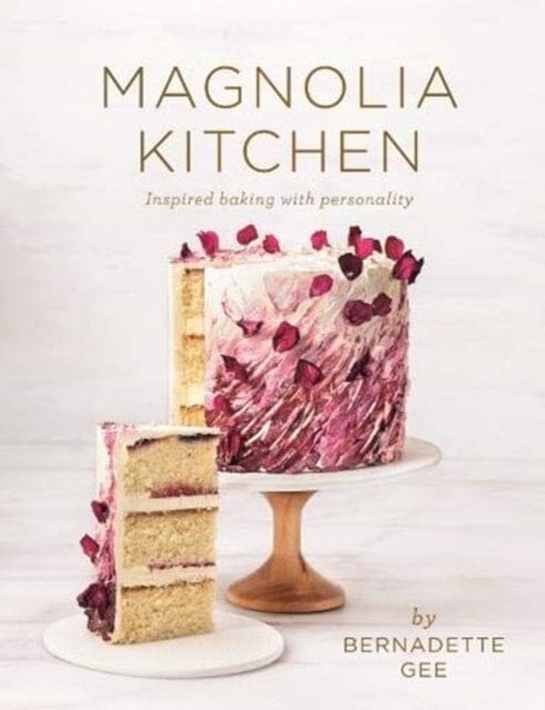 Magnolia Kitchen: Inspired Baking with Personality by Bernadette Gee Extended Range Murdoch Books