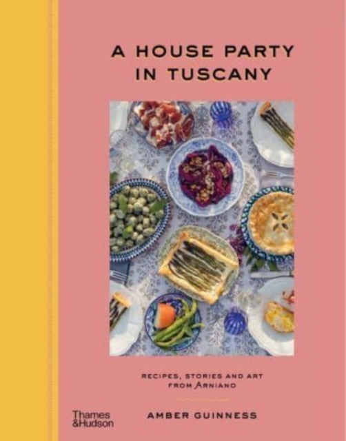A House Party in Tuscany by Amber Guinness Extended Range Thames and Hudson (Australia) Pty Ltd