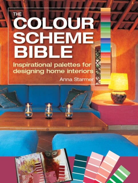 The Colour Scheme Bible: Inspirational Palettes for Designing Home Interiors by Anna Starmer Extended Range Firefly Books Ltd