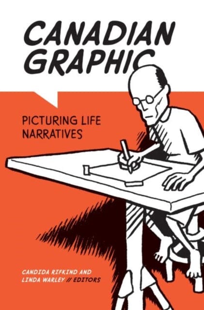 Canadian Graphic : Picturing Life Narratives by Candida Rifkind Extended Range Wilfrid Laurier University Press