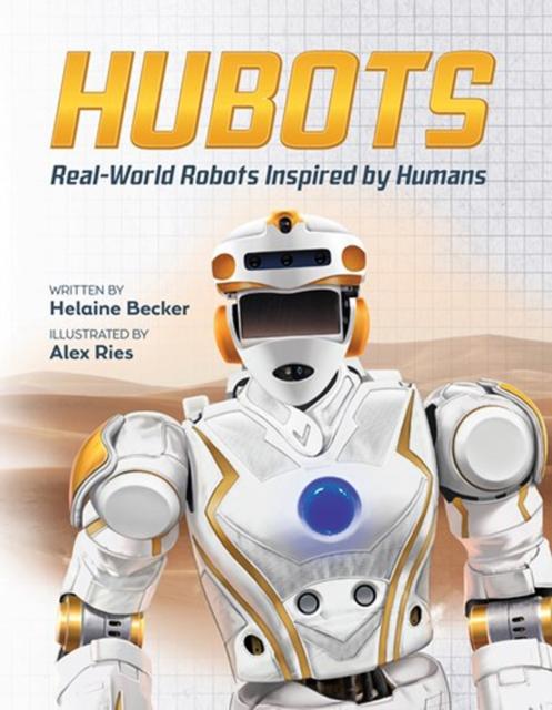 Hubots : Real-World Robots Inspired by Humans Popular Titles Kids Can Press