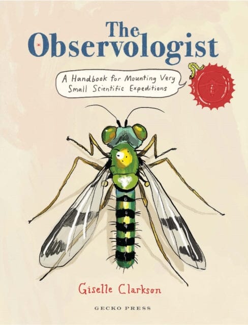 The Observologist : A handbook for mounting very small scientific expeditions by Giselle Clarkson Extended Range Gecko Press