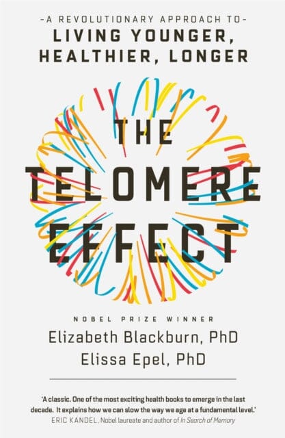 The Telomere Effect: A Revolutionary Approach to Living Younger, Healthier, Longer by Elizabeth Blackburn Extended Range Orion Publishing Co