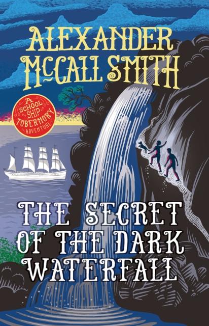The Secret of the Dark Waterfall : A School Ship Tobermory Adventure (Book 4) Popular Titles Birlinn General