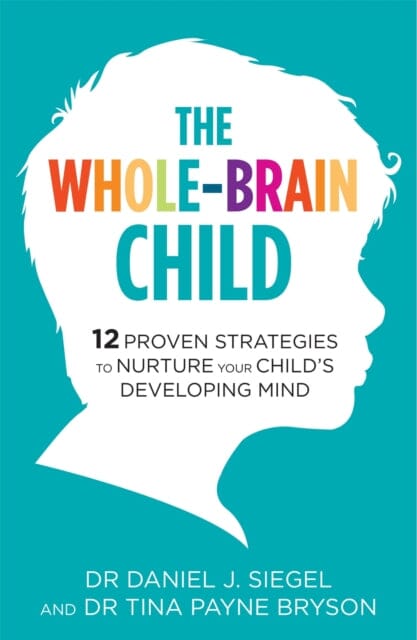 The Whole-Brain Child by Dr. Tina Payne Bryson Extended Range Little Brown Book Group