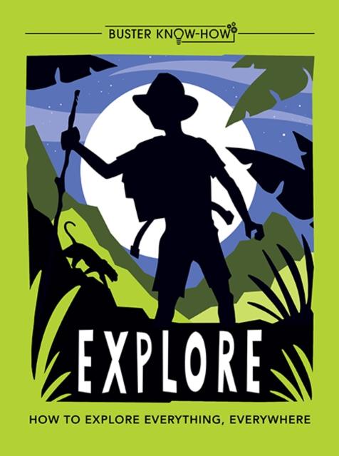 Explore : How to explore everything, everywhere Popular Titles Michael O'Mara Books Ltd