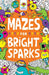 Mazes for Bright Sparks : Ages 7 to 9 Popular Titles Michael O'Mara Books Ltd