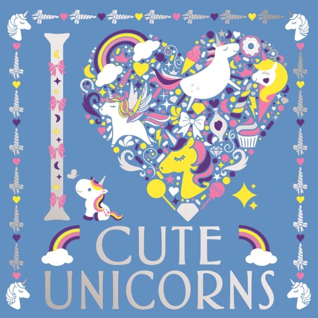 I Heart Cute Unicorns Popular Titles Michael O'Mara Books Ltd