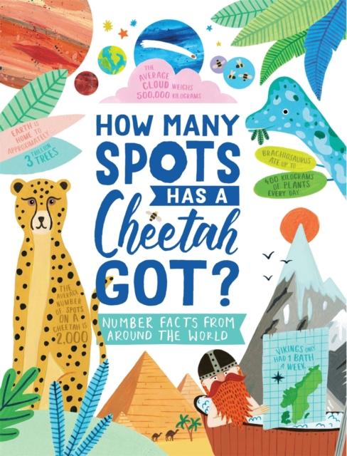 How Many Spots Has a Cheetah Got? : Number Facts From Around the World Popular Titles Michael O'Mara Books Ltd