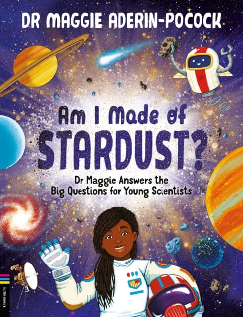 Am I Made of Stardust?: Dr Maggie Answers the Big Questions for Young Scientists by Dr Maggie Aderin-Pocock Extended Range Michael O'Mara Books Ltd