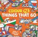 Colour Me: Things That Go by James Cottell Extended Range Michael O'Mara Books Ltd