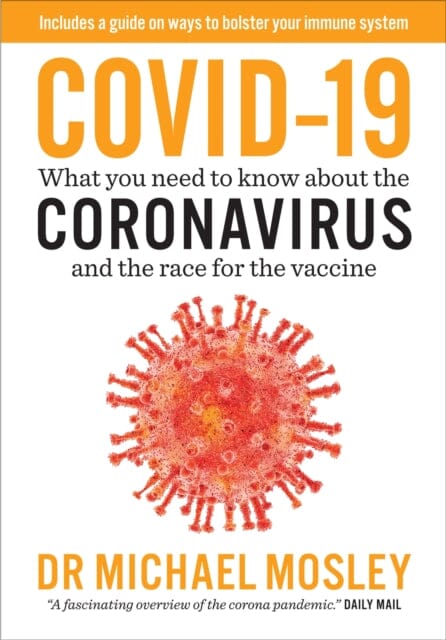 Covid-19: Everything You Need to Know About Coronavirus and the Race for the Vaccine by Dr Michael Mosley Extended Range Short Books Ltd