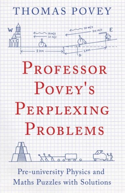 Professor Povey's Perplexing Problems : Pre-University Physics and Maths Puzzles with Solutions Popular Titles Oneworld Publications