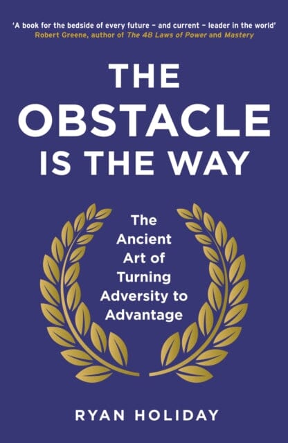 The Obstacle is the Way: The Ancient Art of Turning Adversity to Advantage by Ryan Holiday Extended Range Profile Books Ltd