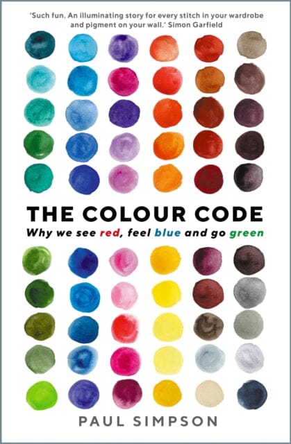 The Colour Code: Why we see red, feel blue and go green by Paul Simpson Extended Range Profile Books Ltd