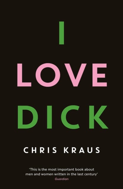 I Love Dick by Chris Kraus Extended Range Profile Books Ltd