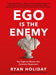 Ego is the Enemy by Ryan Holiday Extended Range Profile Books Ltd