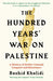 The Hundred Years' War on Palestine: A History of Settler Colonial Conquest and Resistance by Rashid I. Khalidi Extended Range Profile Books Ltd