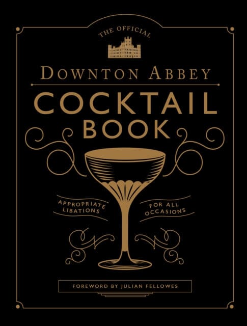 The Official Downton Abbey Cocktail Book by Annie Gray Extended Range Aurum Press