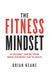 The Fitness Mindset: Eat for energy, Train for tension, Manage your mindset, Reap the results by Brian Keane Extended Range Rethink Press