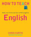 How to Teach English : Novels, non-fiction and their artful navigation Popular Titles Independent Thinking Press