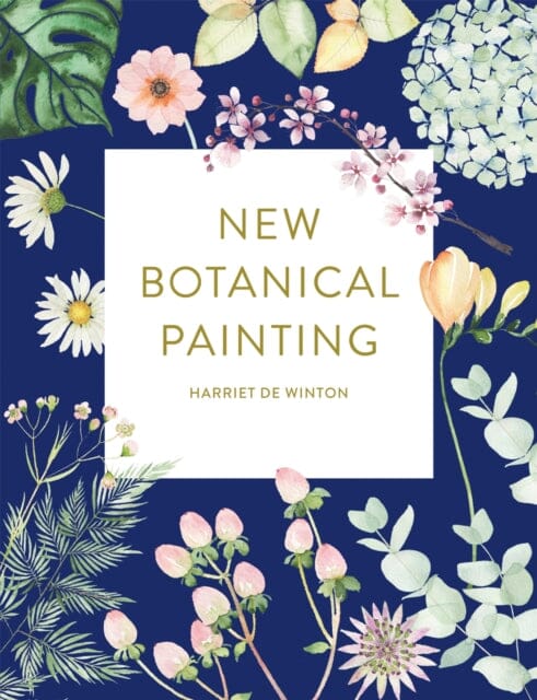 New Botanical Painting by Harriet de Winton Extended Range Octopus Publishing Group
