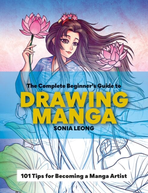 The Complete Beginner's Guide to Drawing Manga by Sonia Leong Extended Range Octopus Publishing Group