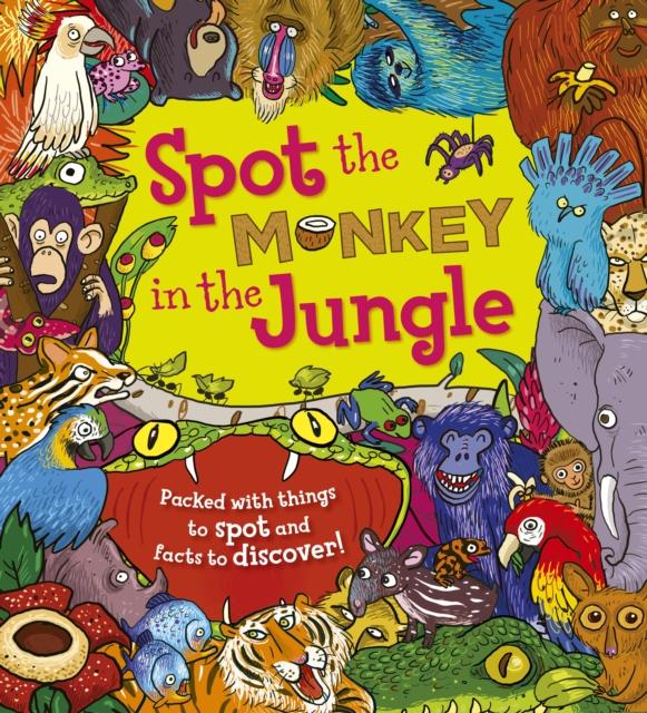 Spot the Monkey in the Jungle : Packed with things to spot and facts to discover! Popular Titles QED Publishing