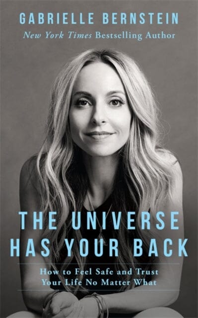 The Universe Has Your Back: How to Feel Safe and Trust Your Life No Matter What by Gabrielle Bernstein Extended Range Hay House UK Ltd