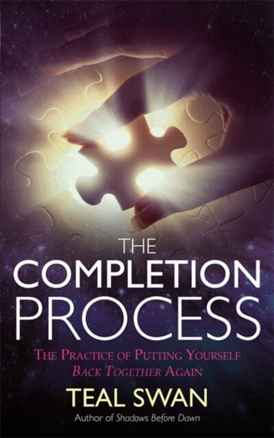 The Completion Process: The Practice of Putting Yourself Back Together Again by Teal Swan Extended Range Hay House UK Ltd
