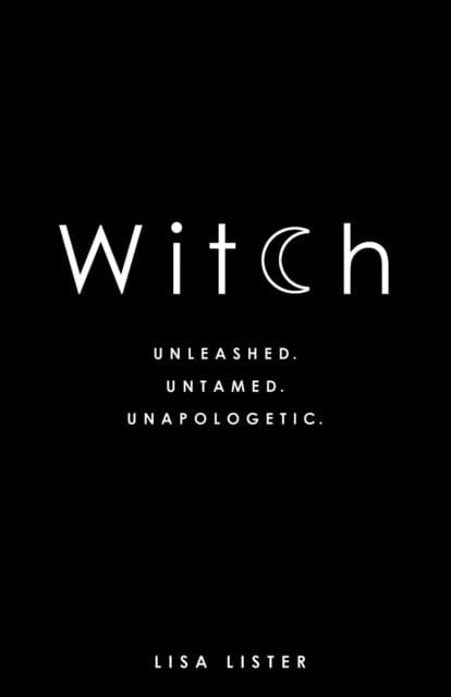 Witch: Unleashed. Untamed. Unapologetic. by Lisa Lister Extended Range Hay House UK Ltd