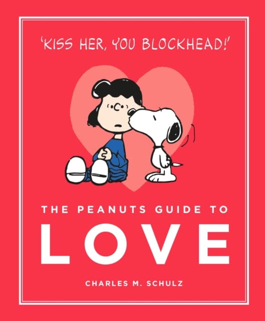 The Peanuts Guide to Love by Charles M. Schulz Extended Range Canongate Books