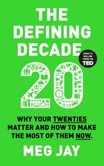 The Defining Decade: Why Your Twenties Matter and How to Make the Most of Them Now by Meg Jay Extended Range Canongate Books