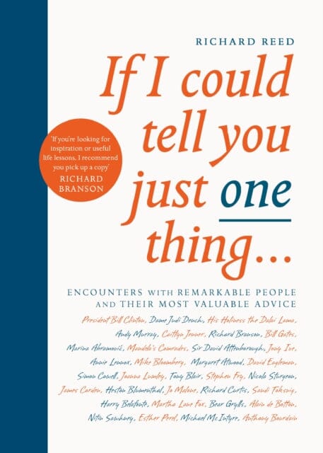 If I Could Tell You Just One Thing...: Encounters with Remarkable People and Their Most Valuable Advice by Richard Reed Extended Range Canongate Books