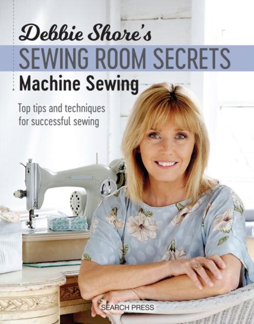 Debbie Shore's Sewing Room Secrets: Machine Sewing by Debbie Shore Extended Range Search Press Ltd