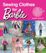 Sewing Clothes for Barbie: 24 stylish outfits for fashion dolls by Annabel Benilan Extended Range Search Press Ltd