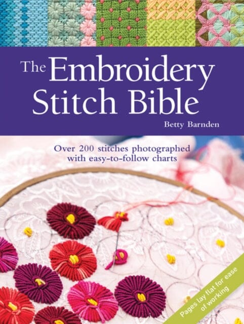 The Embroidery Stitch Bible: Over 200 Stitches Photographed with Easy-to-Follow Charts by Betty Barnden Extended Range Search Press Ltd